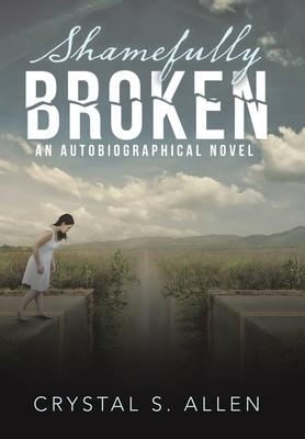 Shamefully Broken: An Autobiographical Novel