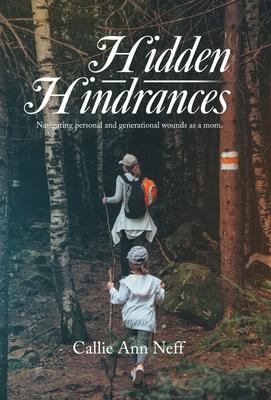 Hidden Hindrances: Navigating personal and generational wounds as a mom.