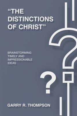 "The Distinctions of Christ": Brainstorming Timely And Impressionable Ideas