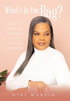 What's In the Bag?: From the Weight of the World to the Freedom of Purpose