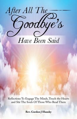 After All The Goodbye's Have Been Said: Reflections To Engage The Minds, Touch the Hearts and Stir The Souls Of Those Who Read Them Subscription