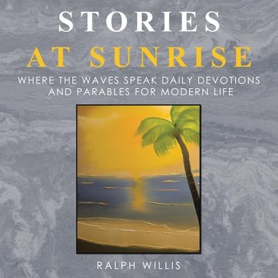 Stories at Sunrise: Where the waves speak Daily Devotions and Parables for Modern Life