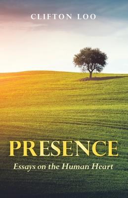 Presence: Essays on the Human Heart