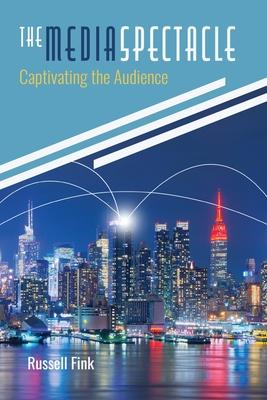 The Media Spectacle: Captivating the Audience: Captivating the Audience