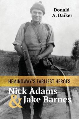 Hemingway's Earliest Heroes Nick Adams and Jake Barnes