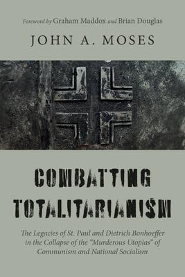 Combatting Totalitarianism: The Legacies of St. Paul and Dietrich Bonhoeffer in the Collapse of the "Murderous Utopias" of Communism and National