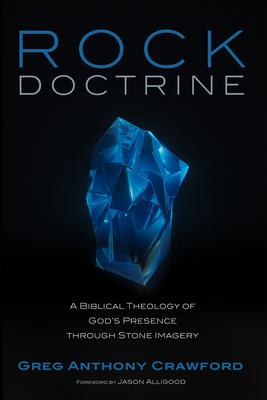 Rock Doctrine: A Biblical Theology of God's Presence Through Stone Imagery