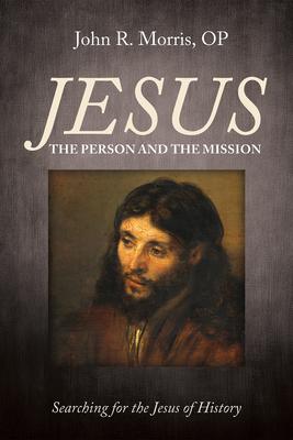 Jesus: The Person and the Mission: Searching for the Jesus of History