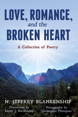 Love, Romance, and the Broken Heart: A Collection of Poetry