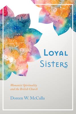 Loyal Sisters: Womanist Spirituality and the British Church