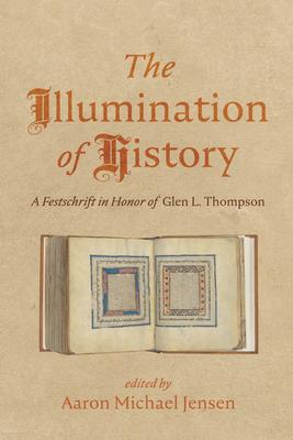 The Illumination of History: A Festschrift in Honor of Glen L. Thompson
