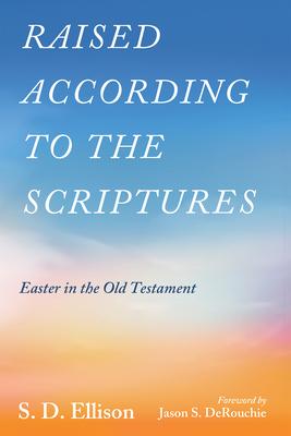 Raised According to the Scriptures: Easter in the Old Testament