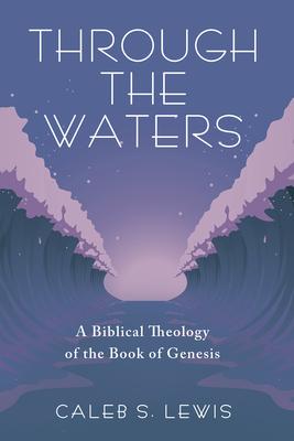 Through the Waters: A Biblical Theology of the Book of Genesis