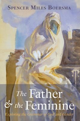 The Father and the Feminine: Exploring the Grammar of God and Gender