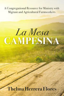 La Mesa Campesina: A Congregational Resource for Ministry with Migrant and Agricultural Farmworkers