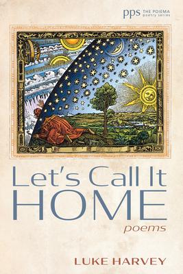 Let's Call It Home: Poems