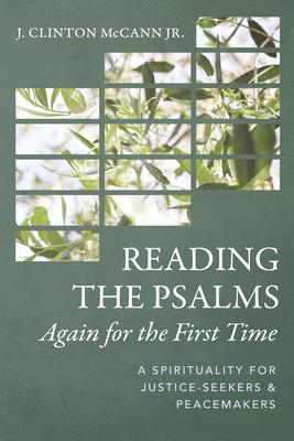 Reading the Psalms Again for the First Time: A Spirituality for Justice-Seekers and Peacemakers