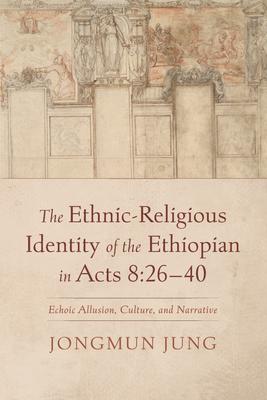 The Ethnic-Religious Identity of the Ethiopian in Acts 8:26-40: Echoic Allusion, Culture, and Narrative