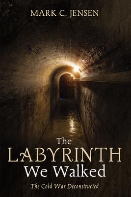 The Labyrinth We Walked: The Cold War Deconstructed