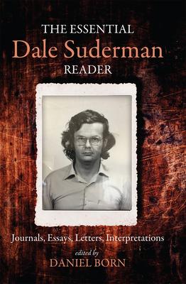 The Essential Dale Suderman Reader: Journals, Essays, Letters, Interpretations