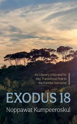 Exodus 18: Its Literary Unity and Its Key Transitional Role in the Exodus Narrative