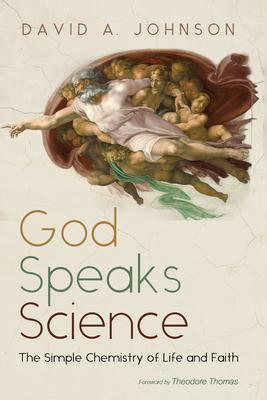 God Speaks Science: The Simple Chemistry of Life and Faith