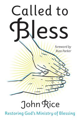 Called to Bless: Restoring God's Ministry of Blessing