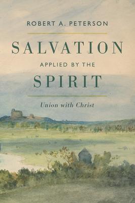 Salvation Applied by the Spirit: Union with Christ