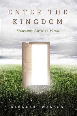 Enter the Kingdom: Embracing Christian Virtue