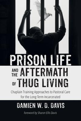 Prison Life and the Aftermath of Thug Living: Chaplain Training Approaches to Pastoral Care for the Long-Term Incarcerated