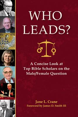 Who Leads?: A Concise Look at Top Bible Scholars on the Male/Female Question