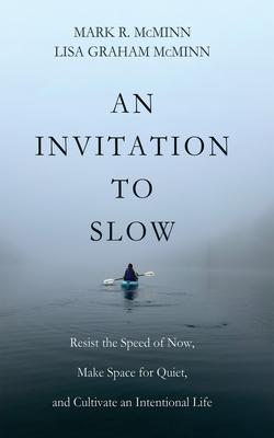 An Invitation to Slow: Resist the Speed of Now, Make Space for Quiet, and Cultivate an Intentional Life