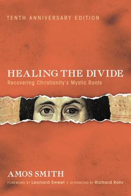 Healing the Divide: Recovering Christianity's Mystic Roots, Tenth Anniversary Edition