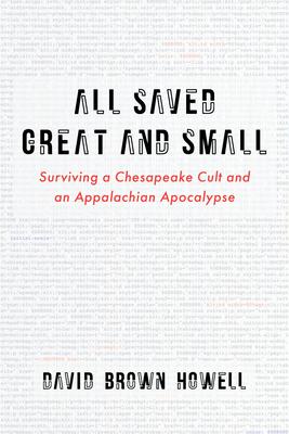 All Saved Great and Small: Surviving a Chesapeake Cult and an Appalachian Apocalypse