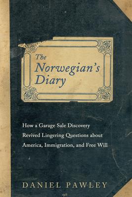 The Norwegian's Diary: How a Garage Sale Discovery Revived Lingering Questions about America, Immigration, and Free Will