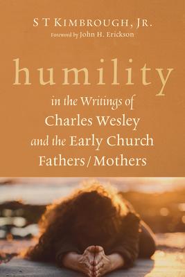 Humility in the Writings of Charles Wesley and the Early Church Fathers/Mothers