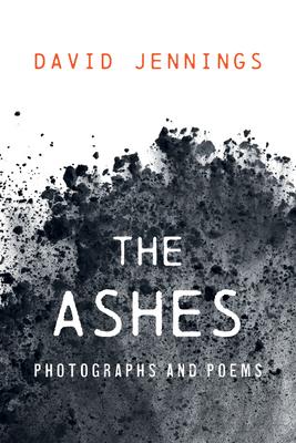 The Ashes: Photographs and Poems