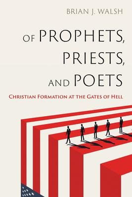 Of Prophets, Priests, and Poets: Christian Formation at the Gates of Hell Subscription