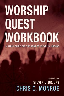 Worship Quest Workbook: A Study Guide for the Book by Steven D. Brooks Subscription