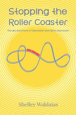Stopping the Roller Coaster: The Ups and Downs of Depression and Manic Depression Subscription
