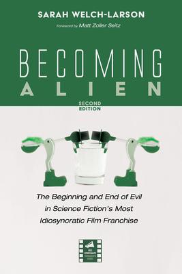 Becoming Alien, Second Edition: The Beginning and End of Evil in Science Fiction's Most Idiosyncratic Film Franchise Subscription