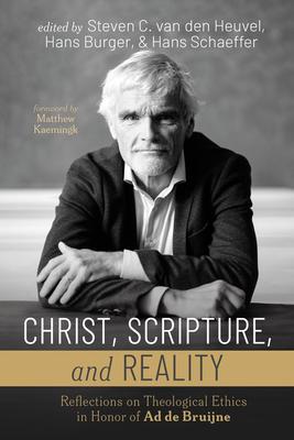 Christ, Scripture, and Reality: Reflections on Theological Ethics in Honor of AD de Bruijne Subscription