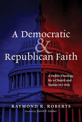 A Democratic and Republican Faith: A Public Theology for a Church and Nation in Crisis Subscription