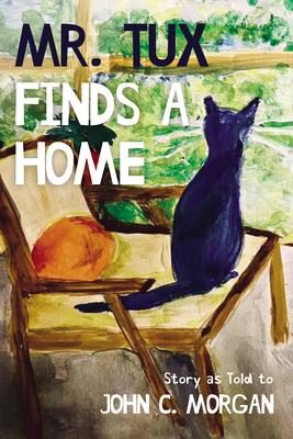 Mr. Tux Finds a Home: Story as Told to John C. Morgan