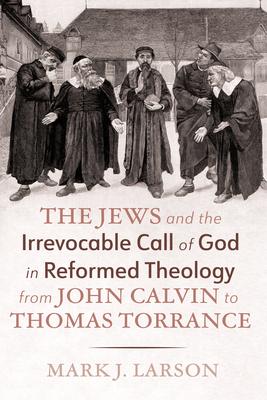 The Jews and the Irrevocable Call of God in Reformed Theology from John Calvin to Thomas Torrance Subscription