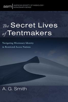 The Secret Lives of Tentmakers: Navigating Missionary Identity in Restricted Access Nations Subscription