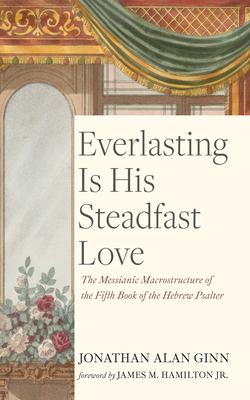 Everlasting Is His Steadfast Love: The Messianic Macrostructure of the Fifth Book of the Hebrew Psalter Subscription