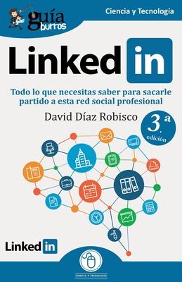 GuaBurros: Linkedin: Todo lo que necesitas saber para sacarle partido a esta red social profesional