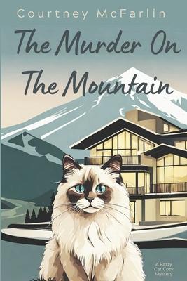 The Murder on the Mountain: A Razzy Cat Cozy Mystery #12