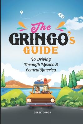 The Gringo's Guide To Driving Through Mexico And Central America